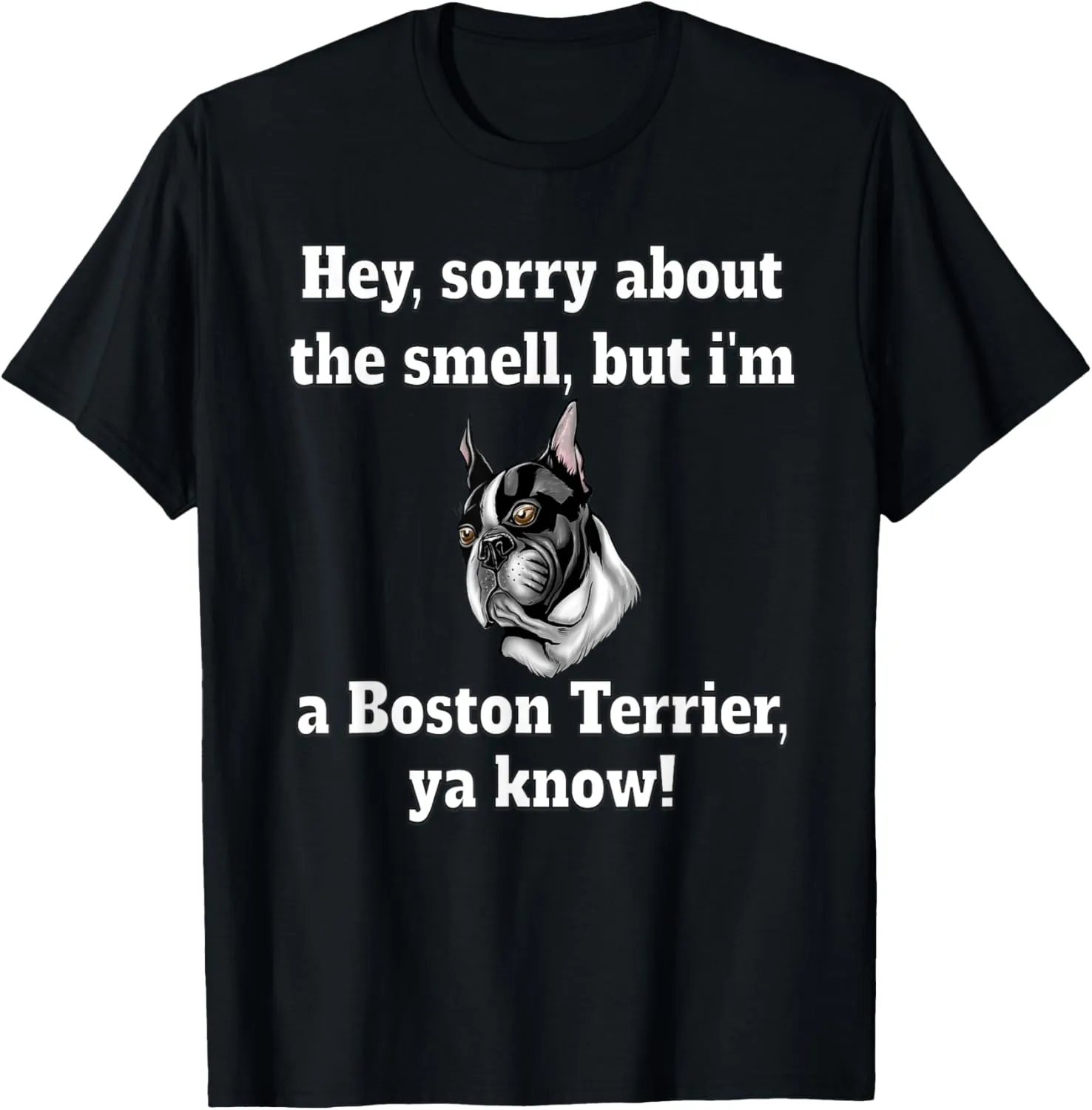Boston Terrier Dog Owner Hey, Sorry About The Smell, But I’m T-Shirt