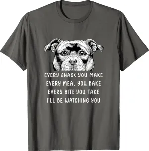 Every snack you make Every meal you bake Stafford Staffy T-Shirt