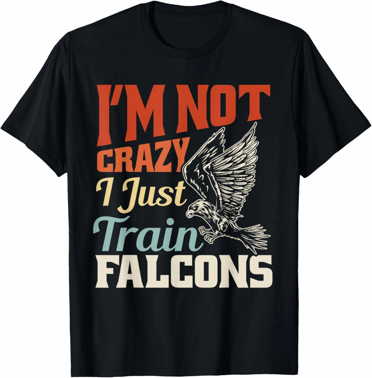 Falconry I´m Not Crazy I Just Train Falcons design is Falcon T-Shirt