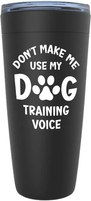 Funny Dog Trainer Black Edition Viking Tumbler 20oz - Dog Training Voice - Dog Training Guardian Police Dog Puppy Walker Animal Lover Dog Behavior Agility Military Dog
