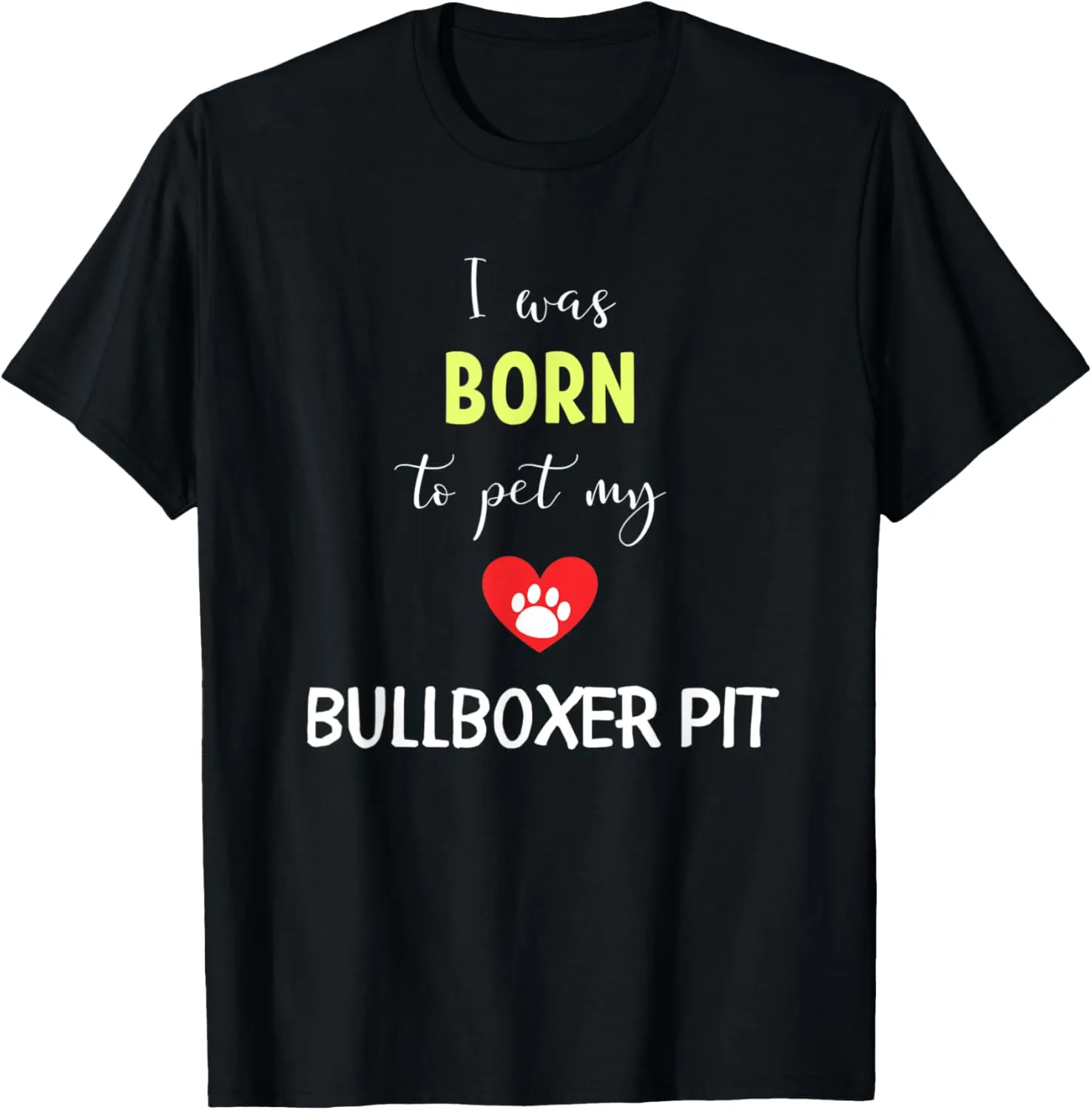 I Was Born To Pet My Bullboxer Pit T-Shirt
