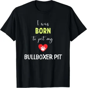I Was Born To Pet My Bullboxer Pit T-Shirt