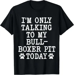 I'm Only Talking To My Bullboxer Pit Today Funny Pitoxer T-Shirt