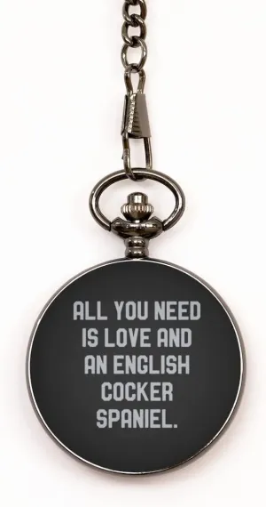 Inspire English Cocker Spaniel Dog Gifts, All You Need is Love and an English Cocker., Cheap Pocket Watch for Pet Lovers from Friends