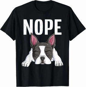 Nope Boston Terrier Funny Puppy Dog Bostie Lover T-Shirt