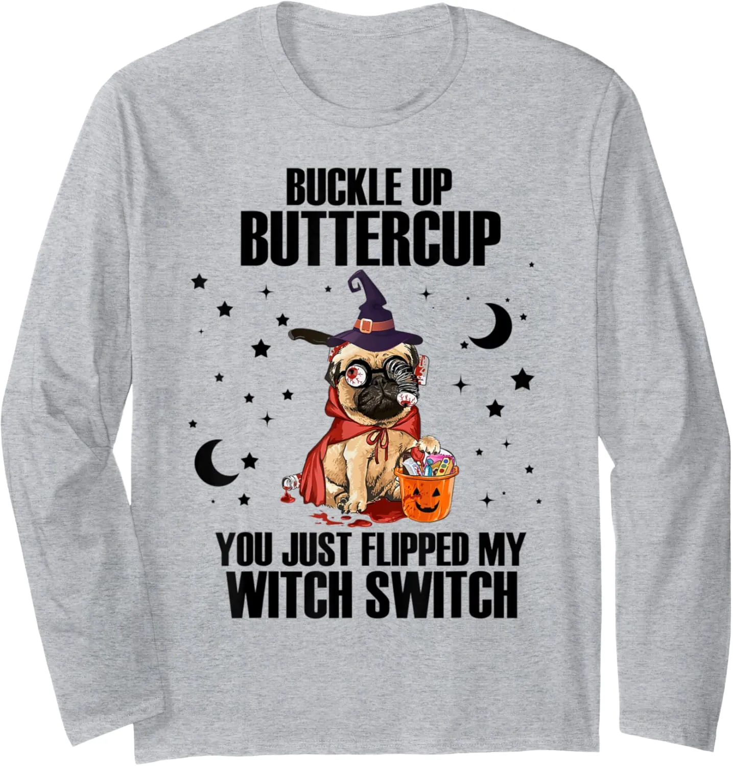 Pug Dog Buckle Up Buttercup You Just Flipped My Witch Switch Long Sleeve T-Shirt
