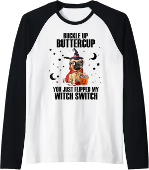 Pug Dog Buckle Up Buttercup You Just Flipped My Witch Switch Raglan Baseball Tee
