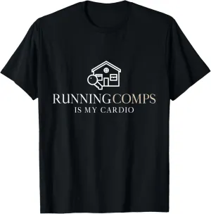 Running Comps Is My Cardio - Funny Real Estate Fitness Train T-Shirt