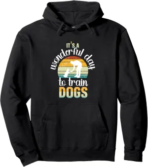 Wonderful Day To Train Dogs Trainer Dog Training Pullover Hoodie